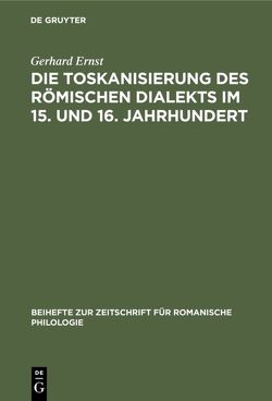 Die Toskanisierung des römischen Dialekts im 15. und 16. Jahrhundert von Ernst,  Gerhard