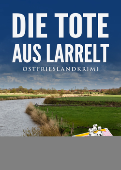 Die Tote aus Larrelt. Ostfrieslandkrimi von Bekker,  Alfred