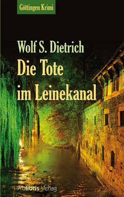 Die Tote im Leinekanal von Dietrich,  Wolf S.