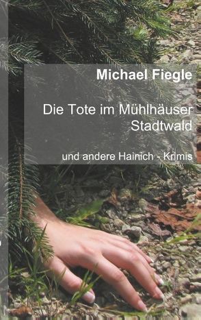 Die Tote im Mühlhäuser Stadtwald von Fiegle,  Michael