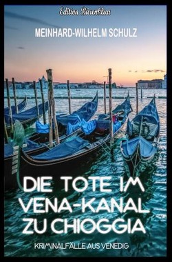 Die Tote im Vena-Kanal zu Chioggia : Kriminalfälle aus Venedig von Schulz,  Meinhard-Wilhelm