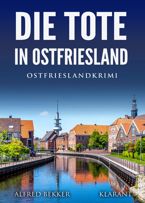 Die Tote in Ostfriesland. Ostfrieslandkrimi von Bekker,  Alfred