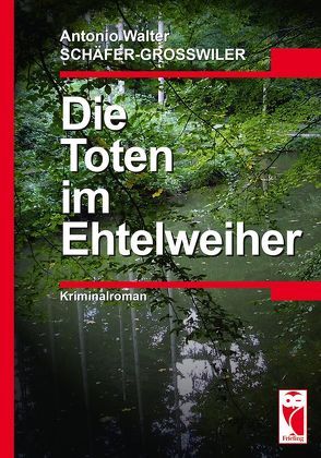 Die Toten im Ehtelweiher von Schäfer-Grosswiler,  Antonio