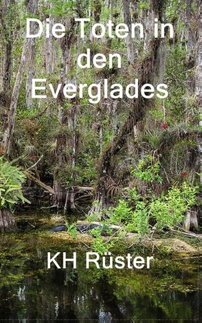 Die Toten in den Everglades von Rüster,  Karl-Heinz