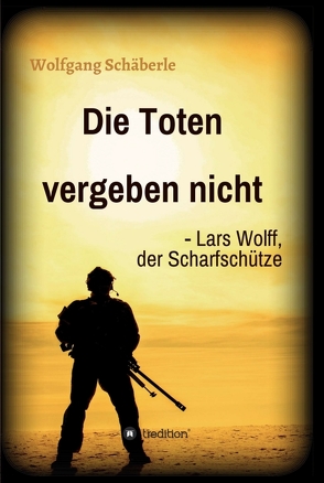Die Toten vergeben nicht – Lars Wolff, der Scharfschütze von Schäberle,  Wolfgang
