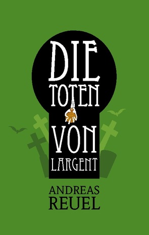 Die Toten von Largent von Reuel,  Andreas