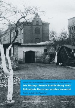 Die Tötungs-Anstalt Brandenburg 1940: Behinderte Menschen wurden ermordet von George,  Uta, Göbel,  Susanne, Göthling,  Stefan, Ley,  Astrid