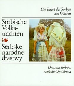 Die Tracht der Sorben um Cottbus/Drastwa Serbow wokolo Chosebuza von Balke,  Lotar, Nowak-Neumann,  Martin