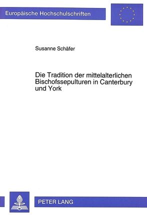 Die Tradition der mittelalterlichen Bischofssepulturen in Canterbury und York von Schaefer,  Susanne