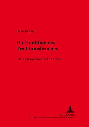 Die Tradition des Traditionsbruches von Jürging,  Stefan