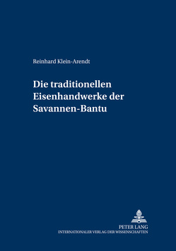 Die traditionellen Eisenhandwerke der Savannen-Bantu von Klein-Arendt,  Reinhard