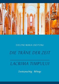 Die Träne der Zeit – Lacrima Timpului von Croitoru,  Evelyne Maria, Schenk,  Christian W.