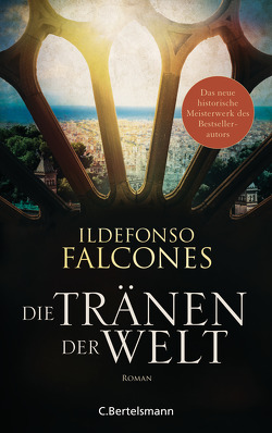 Die Tränen der Welt von Falcones,  Ildefonso, Haber,  Laura