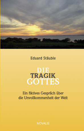 Die Tragik Gottes von Frensch,  M, Stäuble,  Eduard