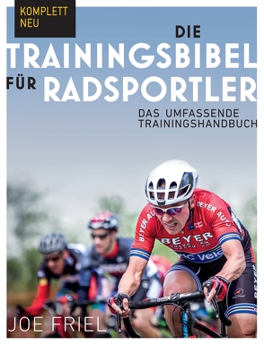 Die Trainingsbibel für Radsportler von Bentkämper,  Olaf, Friel,  Joe