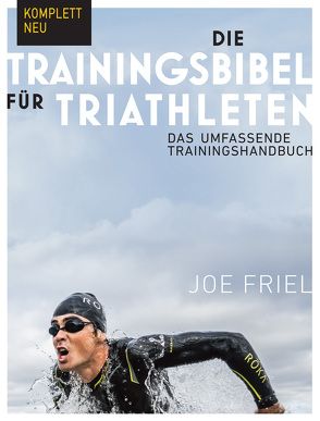 Die Trainingsbibel für Triathleten von Bentkämper,  Olaf, Friel,  Joe, Sprehe,  Rainer