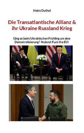 Die Transatlantische Allianz & ihr Ukraine Russland Krieg von Duthel,  Heinz