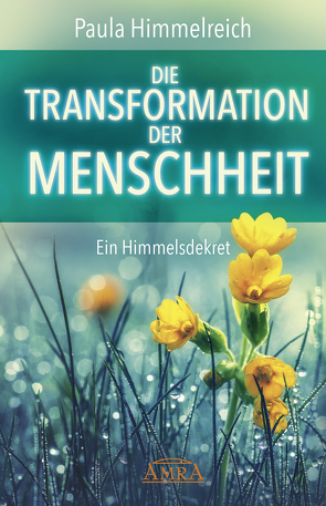 DIE TRANSFORMATION DER MENSCHHEIT von Himmelreich,  Paula