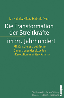 Die Transformation der Streitkräfte im 21. Jahrhundert von Helmig,  Jan, Schörnig,  Niklas