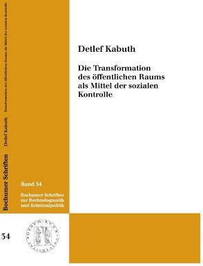 Die Transformation des öffentlichen Raums als Mittel der sozialen Kontrolle von Kabuth,  Detlef