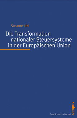 Die Transformation nationaler Steuersysteme in der Europäischen Union von Uhl,  Susanne