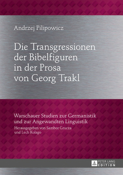 Die Transgressionen der Bibelfiguren in der Prosa von Georg Trakl von Pilipowicz,  Andrzej