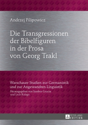Die Transgressionen der Bibelfiguren in der Prosa von Georg Trakl von Pilipowicz,  Andrzej