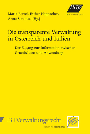 Die transparente Verwaltung in Österreich und Italien. Der Zugang zur Information zwischen Grundsätzen und Anwendung von Bertel,  Maria, Happacher,  Esther, Simonati,  Anna