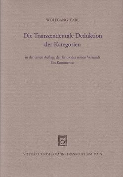 Die Transzendentale Deduktion der Kategorien in der ersten Auflage… / Die Transzendentale Deduktion der Kategorien in der 1. Aufl. der KdrV von Carl,  Wolfgang
