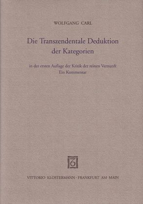 Die Transzendentale Deduktion der Kategorien in der ersten Auflage… / Die Transzendentale Deduktion der Kategorien in der 1. Aufl. der KdrV von Carl,  Wolfgang