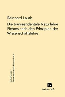 Die transzendentale Naturlehre Fichtes nach den Prinzipien der Wissenschaftslehre von Lauth,  Reinhard