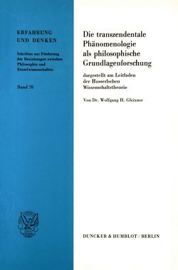 Die transzendentale Phänomenologie als philosophische Grundlagenforschung, von Gleixner,  Wolfgang H.