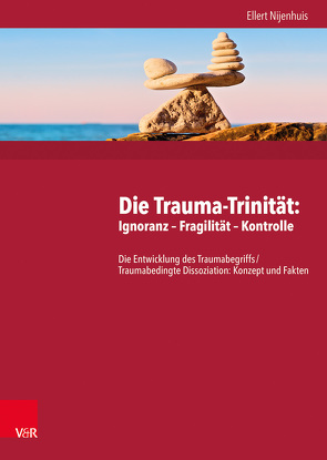 Die Trauma-Trinität: Ignoranz – Fragilität – Kontrolle von Nijenhuis,  Ellert