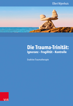 Die Trauma-Trinität: Ignoranz – Fragilität – Kontrolle von Lorenz,  Sebastian, Nijenhuis,  Ellert, Wilmers,  Fabian