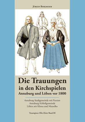 Die Trauungen in den Kirchspielen Annaburg und Löben vor 1800 von Bergmeier,  Jürgen