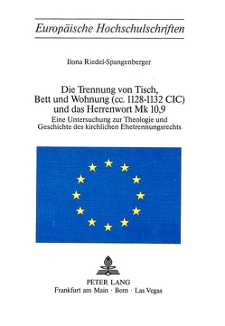 Die Trennung von Tisch, Bett und Wohnung (cc. 1128-1132 Cic) und das Herrenwort Mk 10,9 von Riedel-Spangenberger,  Ilona