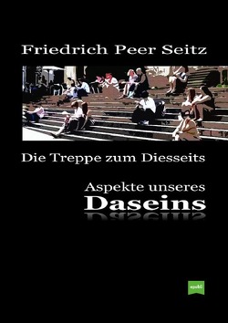 Die Treppe zum Diesseits von Seitz,  Friedrich Peer