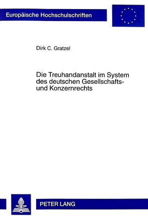 Die Treuhandanstalt im System des deutschen Gesellschafts- und Konzernrechts von Gratzel,  Dirk