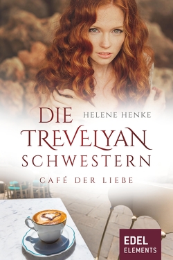 Die Trevelyan-Schwestern: Café der Liebe von Henke,  Helene