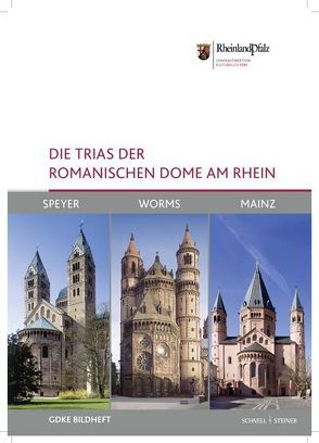 Die Trias der romanischen Dome am Rhein: Speyer, Worms und Mainz von Generaldirektion Kulturelles Erbe Rheinland-Pfalz,  Direktion Landesdenkmalpflege, Kosch,  Clemens, Schüler-Beigang,  Christian