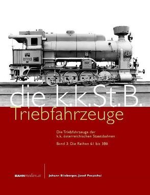 Die Triebfahrzeuge der k.k. österreichischen Staatsbahnen von Blieberger,  Johann, Pospichal,  Josef, Winkler,  Thomas