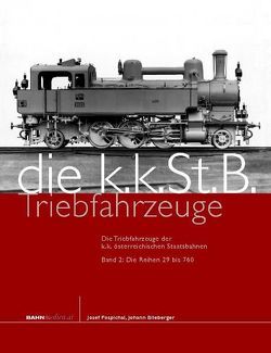 Die Triebfahrzeuge der k.k. österreichischen Staatsbahnen von Blieberger,  Johann, Pospichal,  Josef, Rihosek,  Lothar