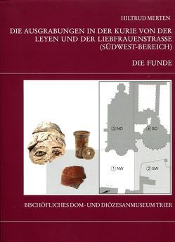 Die Trierer Domgrabung / Die Ausgrabungen in der Kurie von der Leyen und der Liebfrauenkirche (Südwest-Bereich): Teil 1 – Die Funde von Bakker,  Lothar, Daszkiewicz,  Malgorzata, Merten,  Hiltrud, Schneider,  Gerwulf, Strauch,  Friedrich, Weber,  Winfried