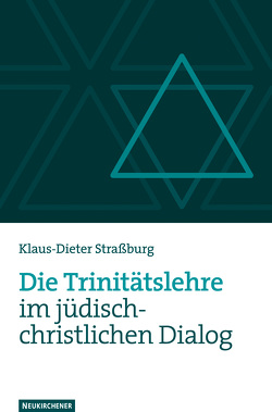 Die Trinitätslehre im jüdisch-christlichen Dialog von Straßburg,  Klaus-Dieter