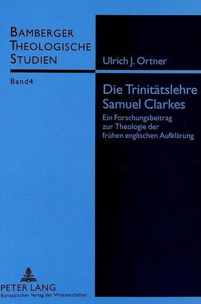 Die Trinitätslehre Samuel Clarkes von Ortner,  Ulrich J.