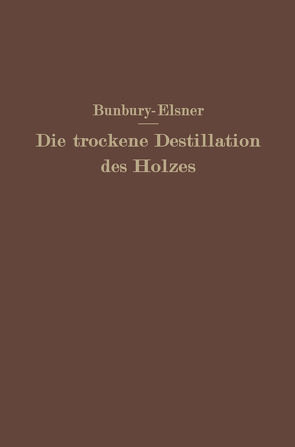 Die trockene Destillation des Holzes von Bunbury,  H.M., Elsner,  W.