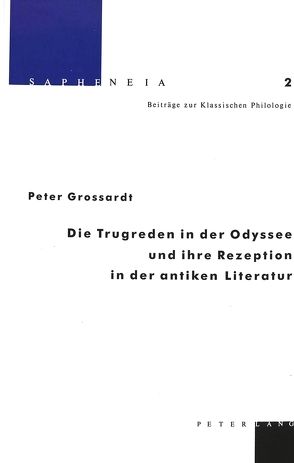 Die Trugreden in der Odyssee und ihre Rezeption in der antiken Literatur von Grossardt,  Peter