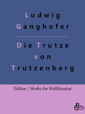 Die Trutze von Trutzenberg von Ganghofer,  Ludwig, Gröls-Verlag,  Redaktion