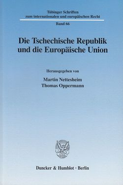 Die Tschechische Republik und die Europäische Union. von Nettesheim,  Martin, Oppermann,  Thomas