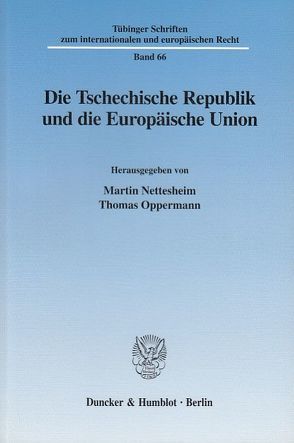 Die Tschechische Republik und die Europäische Union. von Nettesheim,  Martin, Oppermann,  Thomas